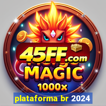 plataforma br 2024